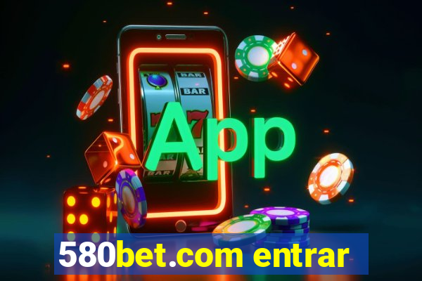 580bet.com entrar